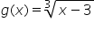 g left parenthesis x right parenthesis equals 3 root of x minus 3 end root